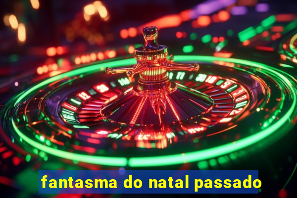 fantasma do natal passado